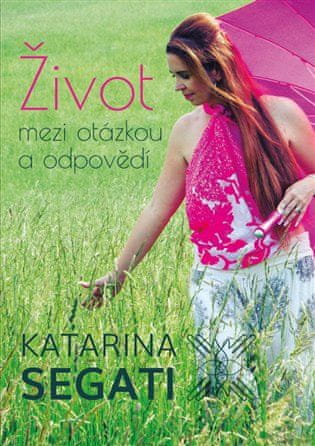 Katarína Šegátová: Život mezi otázkou a odpovědí