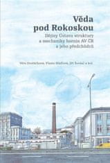  Věra Dvořáčková;Vlasta Mádlová;Jiří: Věda pod Rokoskou - Dějiny Ústavu struktury a mechaniky hornin AV ČR a jeho předchůdců