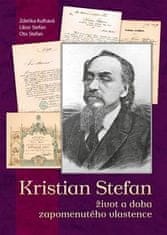 Zdeňka Kulhavá;Libor Stefan;Oto Stefan: Kristian Stefan - život a doba zapomenutého vlastence