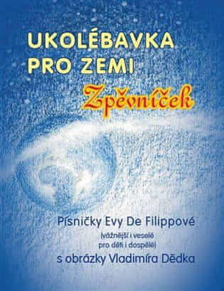 Eva De Filippová;Vladimír Dědek: Ukolébavka pro Zemi - Zpěvníček