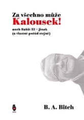 B.A. Bitch: Za všechno může Kalousek! - aneb Babiš 33x jinak (a vlastně pořád stejně)