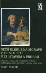 Pavel Pumpr: Nižší klérus na Moravě v 18. století mezi stavem a profesí - Kariéry a sociálně-majetkové poměry kněží olomoucké diecéze v letech 1741–1783