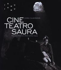 Hana Slavíková: Cine teatro Saura - Putování filmovým dílem Carlose Saury