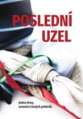 Pavel Mondschein;Martina Máta Nosková: Poslední uzel - Jedno téma, osmnáct různých pohledů.