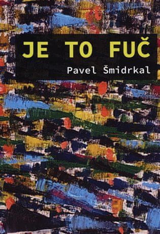 Pavel Šmidrkal;Petra Skluzáčková: Je to fuč