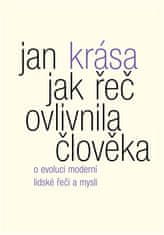 Jan Krása: Jak řeč ovlivnila člověka - O evoluci moderní lidské řeči a mysli