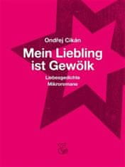 Ondřej Cikán: Mein Liebling ist Gewölk - Liebesgedichte, Mikroromane