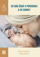 Gregora Martin, Dokoupilová Milena,: Co nás čeká v porodnici a co doma?