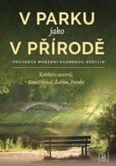 Kovaříková Kateřina, Žabka Martin, Pavel: V parku jako v přírodě - Průvodce moderní ochranou rostlin