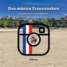 Gabreta: Dva měsíce Francouzkou - Gabretiny instastories