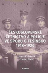 Ondřej Kolář;Ivana Kolářová: Československé četnictvo ve sporu o Těšínsko