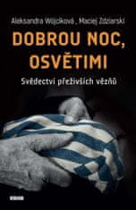 Wójciková Aleksandra, Zdziarski Maciej,: Dobrou noc, Osvětimi - Svědectví přeživších vězňů