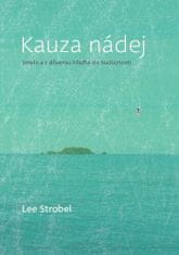 Lee Strobel: Kauza nádej - Smelo a s dôverou hľaďte do budúcnosti