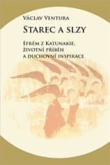 Václav Ventura: Starec a slzy - Efrém z Katunakie, životní příběh a duchovní inspirace