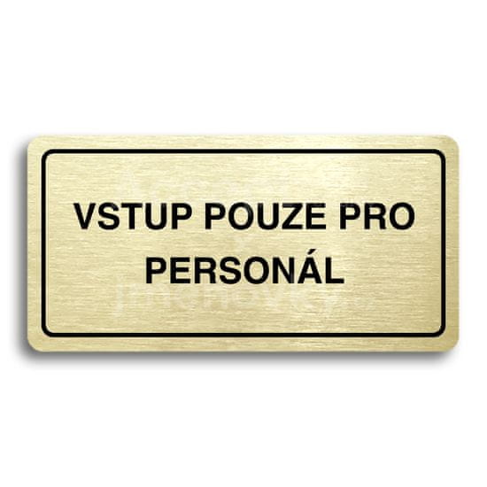 ACCEPT Piktogram VSTUP POUZE PRO PERSONÁL - zlatá tabulka - černý tisk