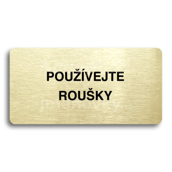 ACCEPT Piktogram POUŽÍVEJTE ROUŠKY - zlatá tabulka - černý tisk bez rámečku