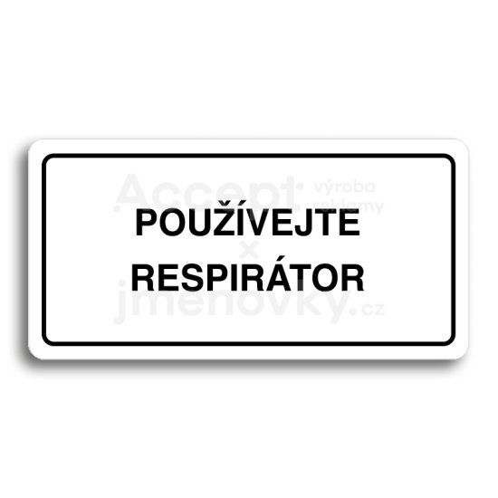 ACCEPT Piktogram POUŽÍVEJTE RESPIRÁTOR - bílá tabulka - černý tisk