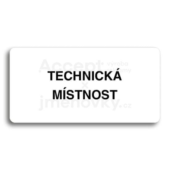 ACCEPT Piktogram TECHNICKÁ MÍSTNOST - bílá tabulka - černý tisk bez rámečku