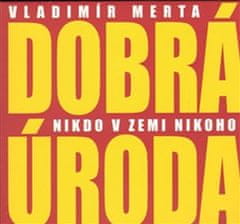 Merta Vladimír, Dobrá úroda: Nikdo v zemi nikoho