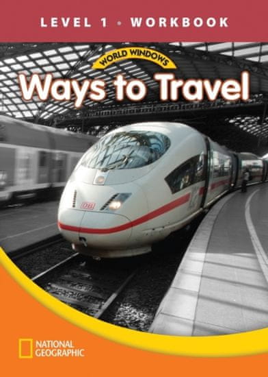 National Geographic WORLD WINDOWS 1 Ways to Travel Workbook