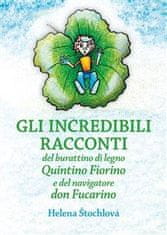 Helena Štochlová: Gli incredibili racconti - del burattino di legno Quintino Fiorino e del navigatore don Fucarino