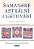 Matthewsová Caitlín: Šamanské astrální cestování - Šamanská cvičení na cestě domů