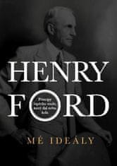 Ford Henry: Henry Ford - Mé ideály