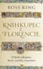 King Ross: Knihkupec z Florencie - Příběh rukopisů, které zažehly renesanci