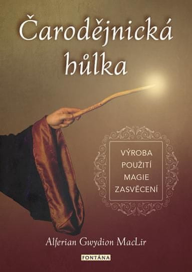 Alferian Gwydion MacLir: Čarodějnická hůlka - výroba • použití • magie • zasvěcení