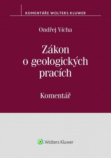 Ondřej Vícha: Zákon o geologických pracích (č. 62/1988 Sb.) - Komentář