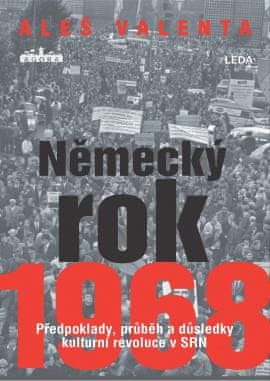 Valenta Aleš: Německý rok 1968 - Předpoklady, průběh a důsledky kulturní revoluce v SRN