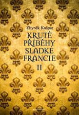 Kašpar Zbyněk: Kruté příběhy sladké Francie II