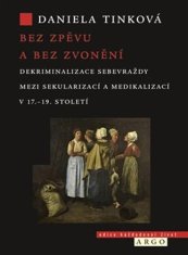 Daniela Tinková: Bez zpěvu a bez zvonění - Dekriminalizace sebevraždy mezi sekularizací a medikalizací v 17.–19. století