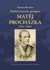 Veronika Řeháková: Buditel, historik, apologeta Matěj Procházka (1811–1889)