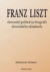 Miroslav Demko: Franz Liszt – slovenský pohled na biografii slovenského skladatele