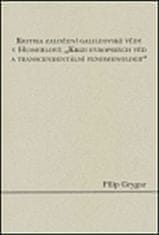 Filip Grygar: Kritika založení galileovské vědy v Husserlově "Krizi evropských věd a transcendentální fenomenologii"
