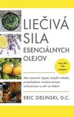 Eric Zielinski: Liečivá sila esenciálnych olejov - Ako zmierniť zápal, zlepšiť náladu, predchádzať autoimunitným ochoreniam