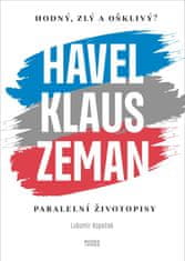 Kopeček Lubomír: Hodný, zlý a ošklivý? Havel, Klaus a Zeman - Paralelní životopisy