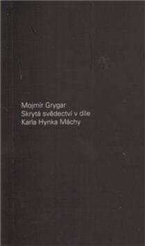 Mojmír Grygar: Skrytá svědectví v díle Karla Hynka Máchy