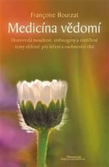 Francoise Bourzat: Medicína vědomí - Domorodá moudrost, entheogeny a rozšířené stavy vědomí pro léčení a osobnostní růst