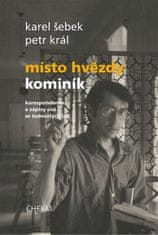 Karel Šebek;Petr Král: Místo hvězdy kominík - Korespondence a zápisy snů ze šedesátých let