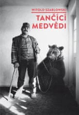 Witold Szablowski: Tančící medvědi