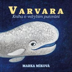 Miková Marka: Varvara - Kniha o velrybím putování