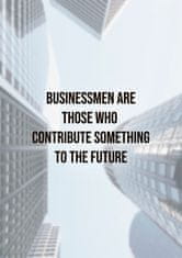 Denexis Motivační plakát "BUSINESSMEN ARE THOSE WHO CONTRIBUTE SOMETHING TO THE FUTURE" - GREY, rozměr A1