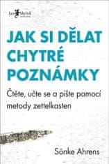 Ahrens Sönke: Jak si dělat chytré poznámky - Čtěte, pište a přemýšlejte s pomocí legendární metody z