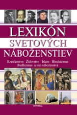 Lexikón svetových náboženstiev - Kresťanstvo Židovstvo Islam Hinduizmus Budhizmus a iné náboženstvá