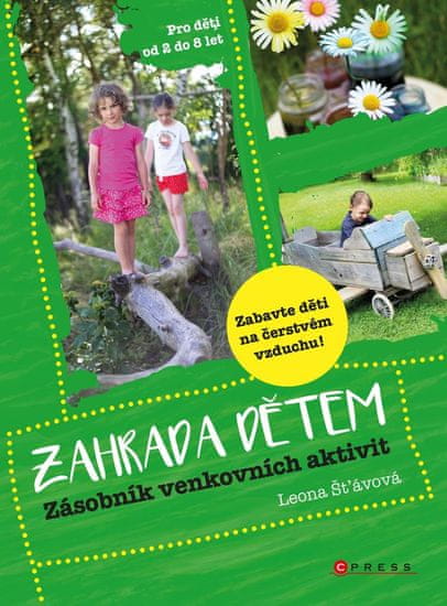 Šťávová Leona: Zahrada dětem - Zásobník venkovních aktivit