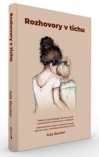 Becker Ada: Rozhovory v tichu / Tajemná psychologie života ukrytá v poutavých rozhovorech s dítětem.