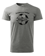Fenomeno Pánské tričko - Zrozen pro fotbal - šedé Velikost: L