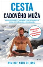 Wim Hof: Cesta ľadového muža - Vedecké poznatky v spojení s kontrolovaným dychom, otužovaním a odhodlaním